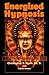 Energized Hypnosis: A Non-Book for Self-Change