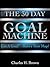 The 30 Day Goal Machine: Got a Goal? Here's Your Map!