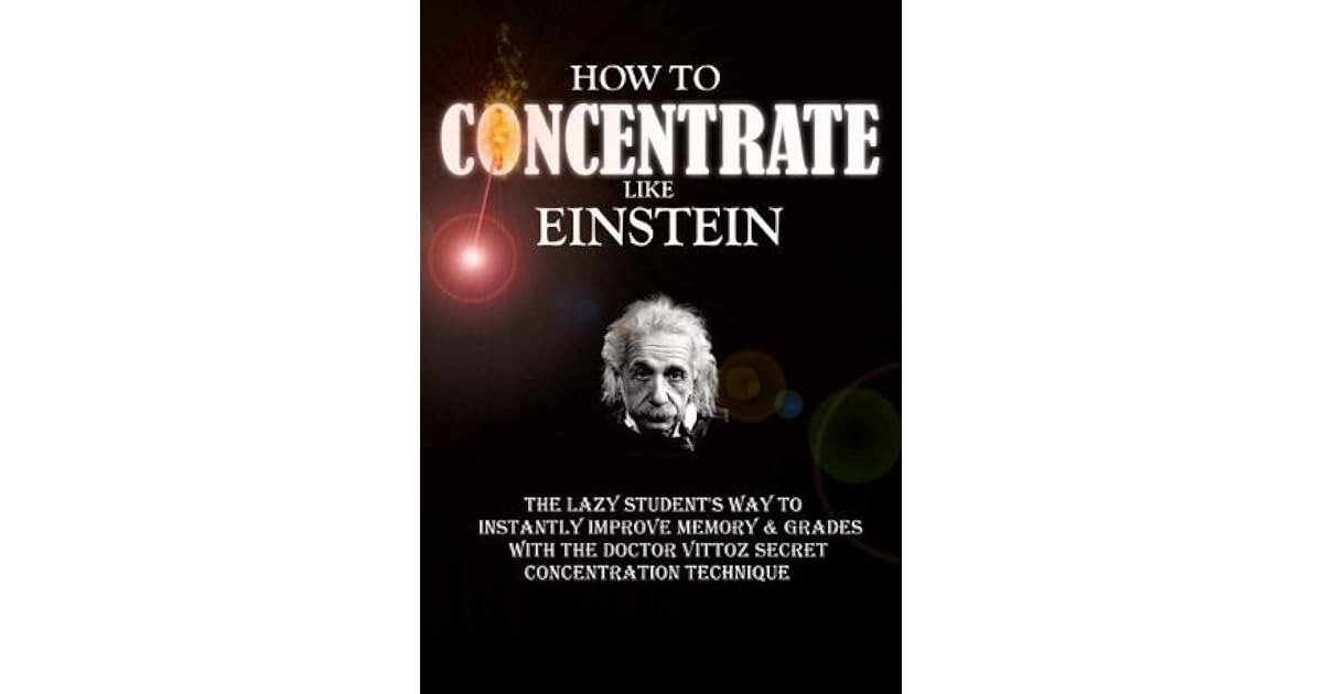 How To Concentrate Like Einstein The Lazy Student's Way to Instantly
