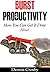 Burst Productivity: How You Can Get It Done Now