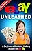 eBay Unleashed (EBay Selling Made Easy Book 2)