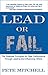 Lead or Fail: The Essential Principles For Peak Performance Through Leading And Influencing Others