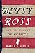 Betsy Ross and the Making of America