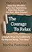 The Courage to Relax (Wisdom Guide Series Book 1)