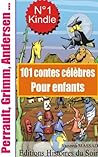101 contes célèbres pour enfants (Charles Perrault, Contes de Grimm, Contes d'Andersen ...) (French Edition)