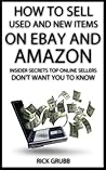 How To Sell Used And New Items On eBay And Amazon: Insider Secrets Top Online Sellers Don’t Want You To Know
