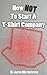 How NOT to Start a T-Shirt Company by Justin Merm