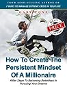 How To Create The Persistent Mindset Of A Millionaire