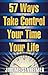 57 Ways To Take Control Of Your Time And Your Life