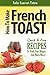 How to Make French Toast Quick & Easy Recipes to Feed Your Hunger and Much More…