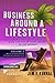 Business Around A Lifestyle Volume 2 (How To Create An Amazing Online Business & Profit From It)