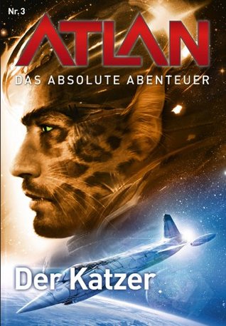 Atlan - Das absolute Abenteuer 3: Der Katzer (German Edition)