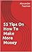 55 Tips On How To Make More Money: Great Ideas to Earn Extra Cash!