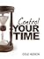 Control Your Time Proven Time Management Methods to Increase Focus