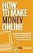 How To Make Money Online: Learn How To Make $25,000 Part-Time From A Work From Home Business Following The Exact Steps I Used