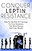 Conquer Leptin Resistance: How To Get Rid Of Cravings, Fix Your Hormones, Get More Energy And Lose Weight (Leptin Resistance, Diabetes, Weight Control)