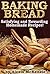 Baking Bread: Satisfying and Rewarding Homemade Recipes!