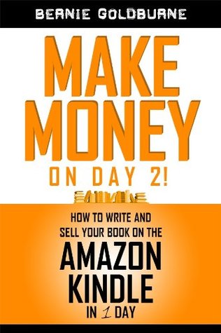 Make money on Day 2! How to write and sell your book on the Amazon Kindle in 1 day (Kindle Edition)