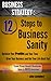Business Strategy: 12 Steps to Business Sanity: What YOU Need to Know NOW to Optimize Your Profits and Your Time, Grow Your Business and Get Your Life Back Too! (Business Sanity Series Book 1)