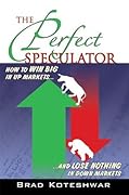 The Perfect Speculator: How to Win Big in Up Markets and Lose Nothing in Down Markets