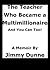 The Teacher Who Became a Multimillionaire and You Can Too by Jimmy Dunne