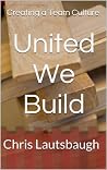 United We Build: Creating a Team Culture United We Build: Creating a Team Culture