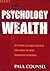 The Psychology of Wealth by Paul Counsel