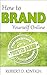 How to Brand Yourself Online