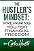 THE HUSTLER’S MINDSET: PREPARING YOU FOR FINANCIAL FREEDOM (The Hustle:)