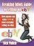 Freaking Idiots Guide to Selling on eBay: How anyone can make $100 or more everyday selling on eBay (EBay Selling Made Easy Book 1)