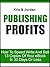 Publishing Profits: How To Speed Write And Sell 13 Copies Of Your eBook In 30 Days Or Less