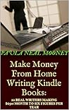 Make Money From Home Writing Books: 10 Real Writers Making $650 Per Month to Six Figures Per Year Self-Publishing eBooks Online (Make Money From Home Online)