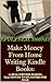 Make Money From Home Writing Books: 10 Real Writers Making $650 Per Month to Six Figures Per Year Self-Publishing eBooks Online (Make Money From Home Online)
