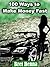 How to Make Money Fast and Keep it Coming: 100 Ways to FAST CASH!