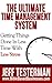 The Ultimate Time Management System Start Getting Things Done In Less Time With Less Stress