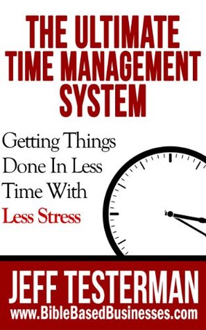 The Ultimate Time Management System Start Getting Things Done In Less Time With Less Stress (Kindle Edition)