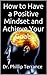 Mindset: How to Have a Posi...