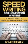 Speed Writing for Nonfiction Writers by Ryan Healy