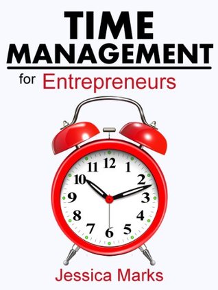 Time Management for Entrepreneurs: How to Stop Procrastinating, Get More Done and Increase Your Productivity While Working from Home (The Pursuit of Self Improvement Book 1)