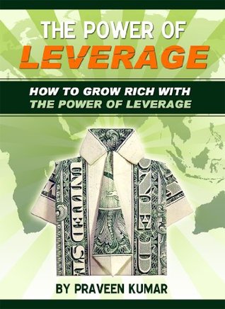 How to Grow Rich with The Power of Leverage: Accelerated Wealth Creation Blueprint, for the Success you truly deserve! (How To Create Wealth Book 5)