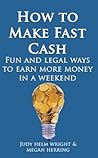 How To Make Fast Cash:: Fun and Legal Ways to Earn More Money In a Weekend