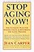 Stop Aging Now!: The Ultimate Plan for Staying Young & Reversing the Aging Process