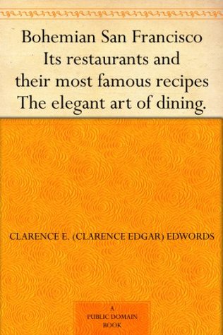 Bohemian San Francisco Its restaurants and their most famous recipes The elegant art of dining. (Kindle Edition)