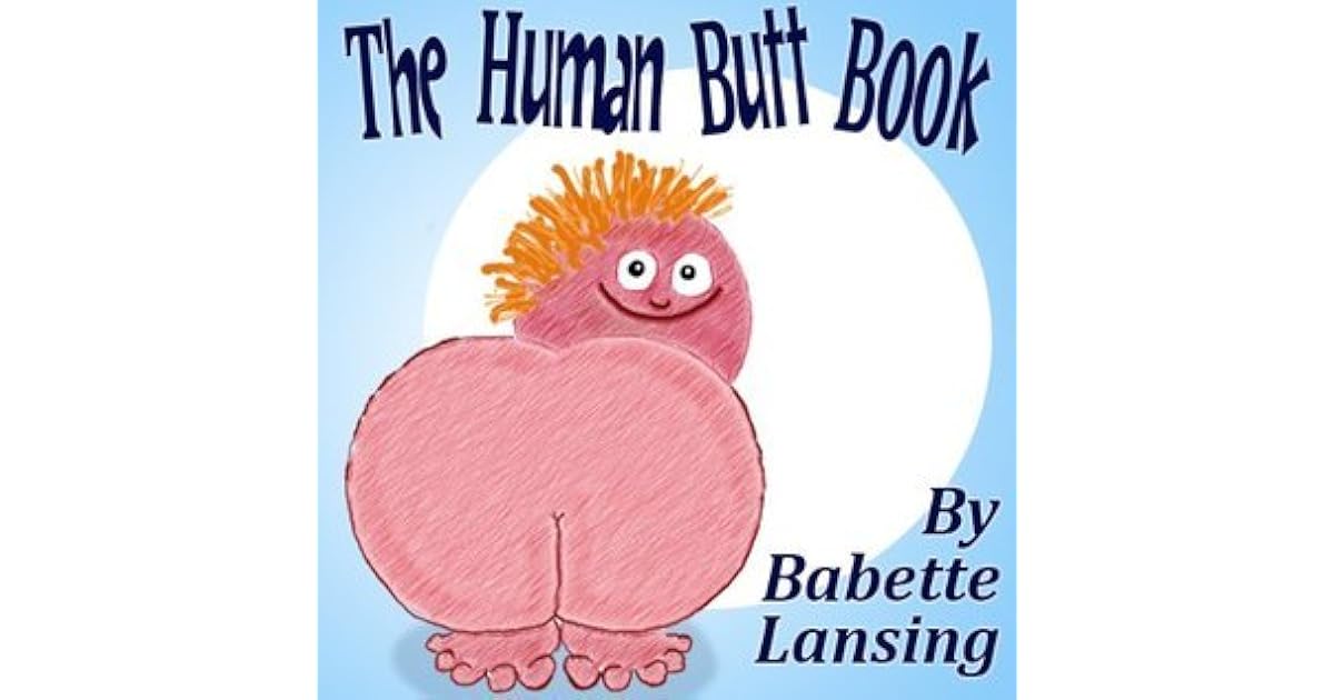 Funny Book For Kids The Human Butt Book A Kids Book With Jokes About A Special Body Part Belonging To The Human Anatomy By Babette Lansing