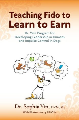 Teaching Fido to Learn to Earn: Dr. Yin's Program for Developing Leadership in Humans and Impulse Control in Dogs (Kindle Edition)
