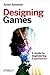 Designing Games by Tynan Sylvester