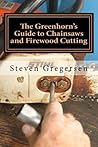 The Greenhorn's Guide to Chainsaws and Firewood Cutting