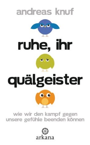 Ruhe, ihr Quälgeister: Wie wir den Kampf gegen unsere Gefühle beenden können (Kindle Edition)