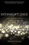 Extravagant Grace by Barbara R. Duguid Extravagant Grace by Barbara R. Duguid