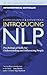 Introducing NLP: Psychological Skills for Understanding and Influencing People